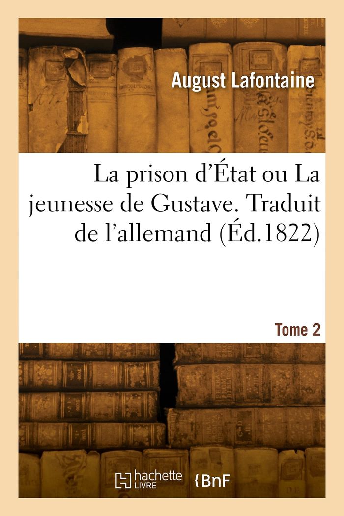 Couverture du livre « LA PRISON D'ETAT OU LA JEUNESSE DE GUSTAVE. TOME 2 » de August Lafontaine, librairie Les Contes Infusés à Corte