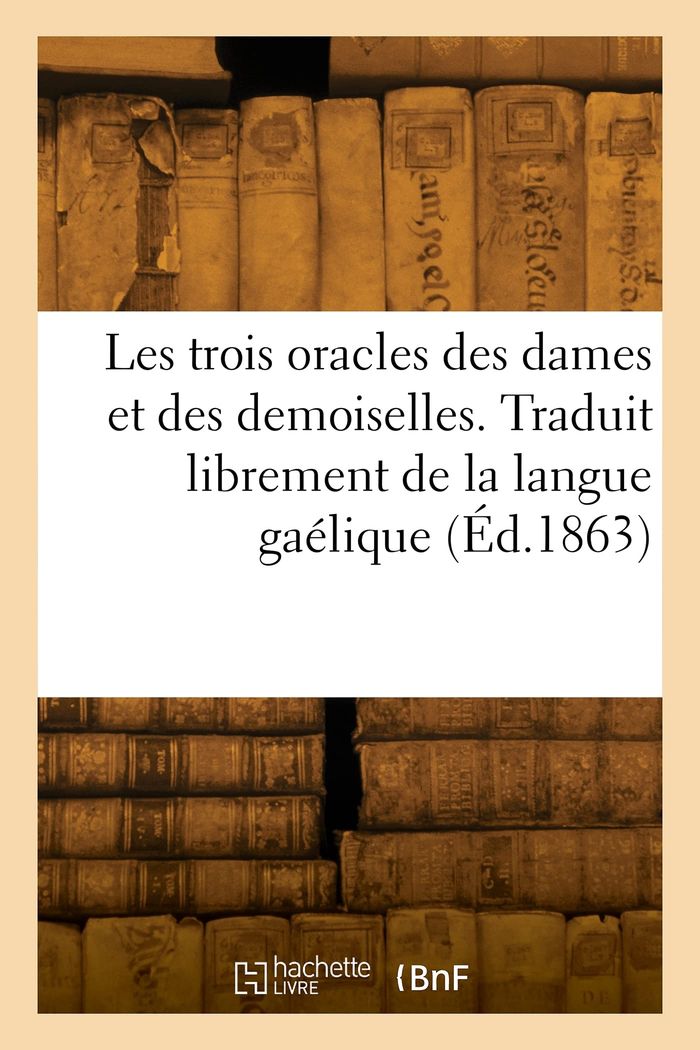 Couverture du livre « LES TROIS ORACLES DES DAMES ET DES DEMOISELLES. TRADUIT LIBREMENT DE LA LANGUE GAELIQUE » de Mac N. A. Ralph, librairie Les Contes Infusés à Corte