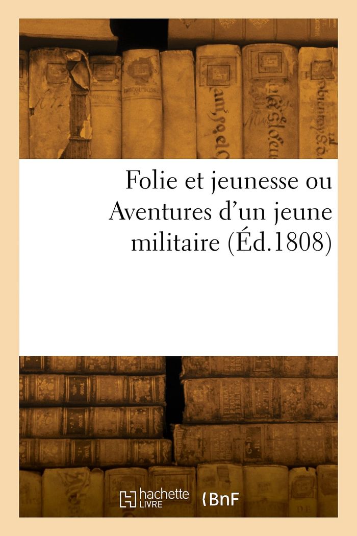Couverture du livre « FOLIE ET JEUNESSE OU AVENTURES D'UN JEUNE MILITAIRE » de Collectif, librairie Les Contes Infusés à Corte