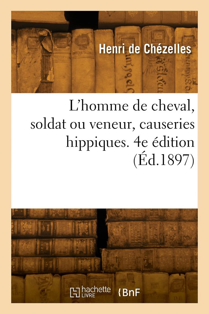 Couverture du livre « L'HOMME DE CHEVAL, SOLDAT OU VENEUR, CAUSERIES HIPPIQUES. 4E EDITION », librairie Les Contes Infusés à Corte