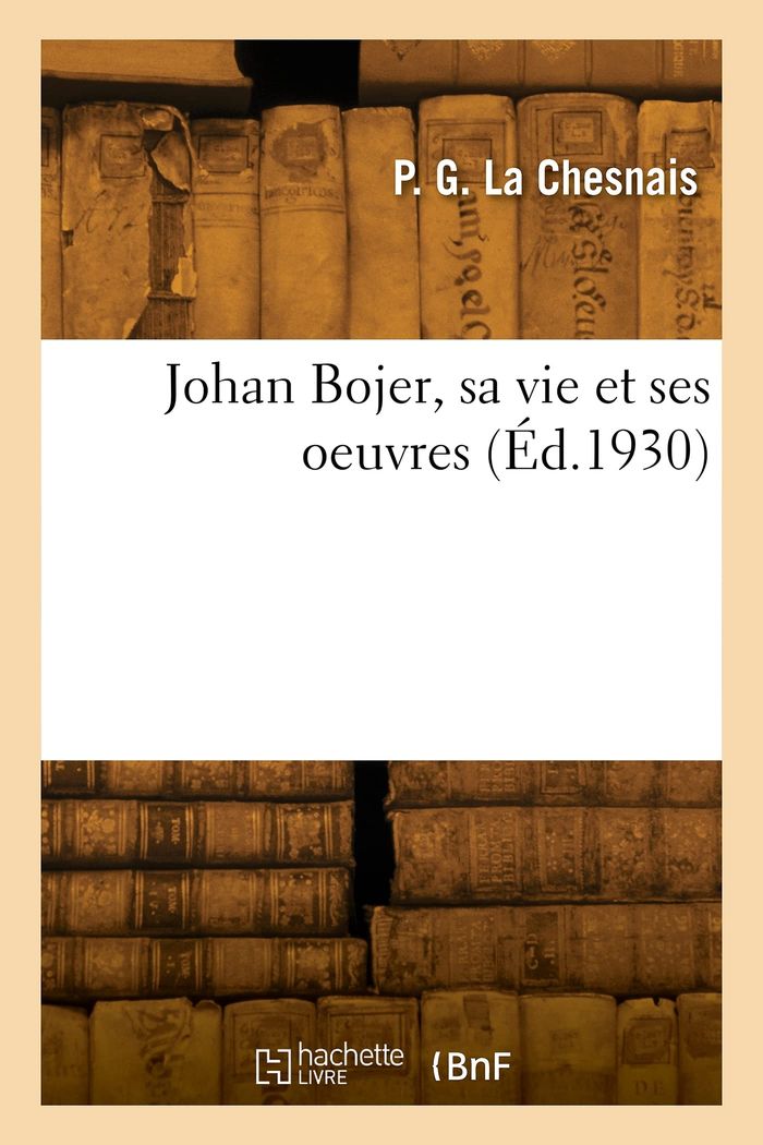 Couverture du livre « JOHAN BOJER, SA VIE ET SES OEUVRES » de La Chesnais P. G., librairie Les Contes Infusés à Corte