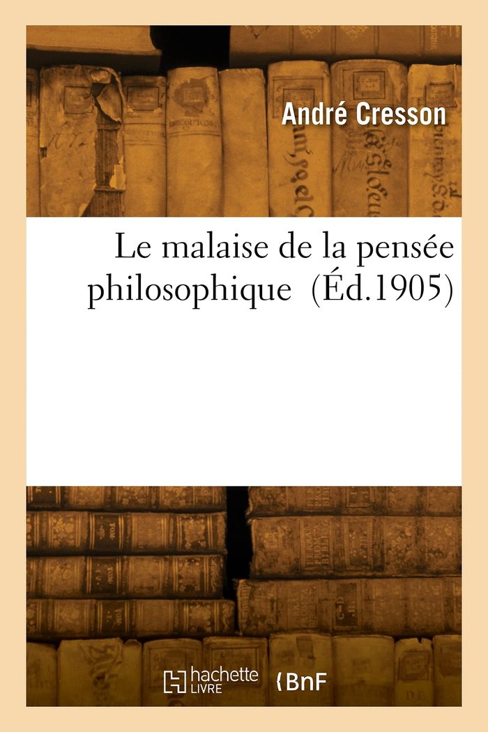 Couverture du livre « LE MALAISE DE LA PENSEE PHILOSOPHIQUE » de Andre Cresson, librairie Les Contes Infusés à Corte
