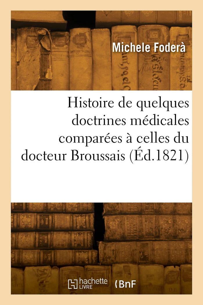 Couverture du livre « HISTOIRE DE QUELQUES DOCTRINES MEDICALES COMPAREES A CELLES DU DOCTEUR BROUSSAIS » de Michele Fodera, librairie Les Contes Infusés à Corte