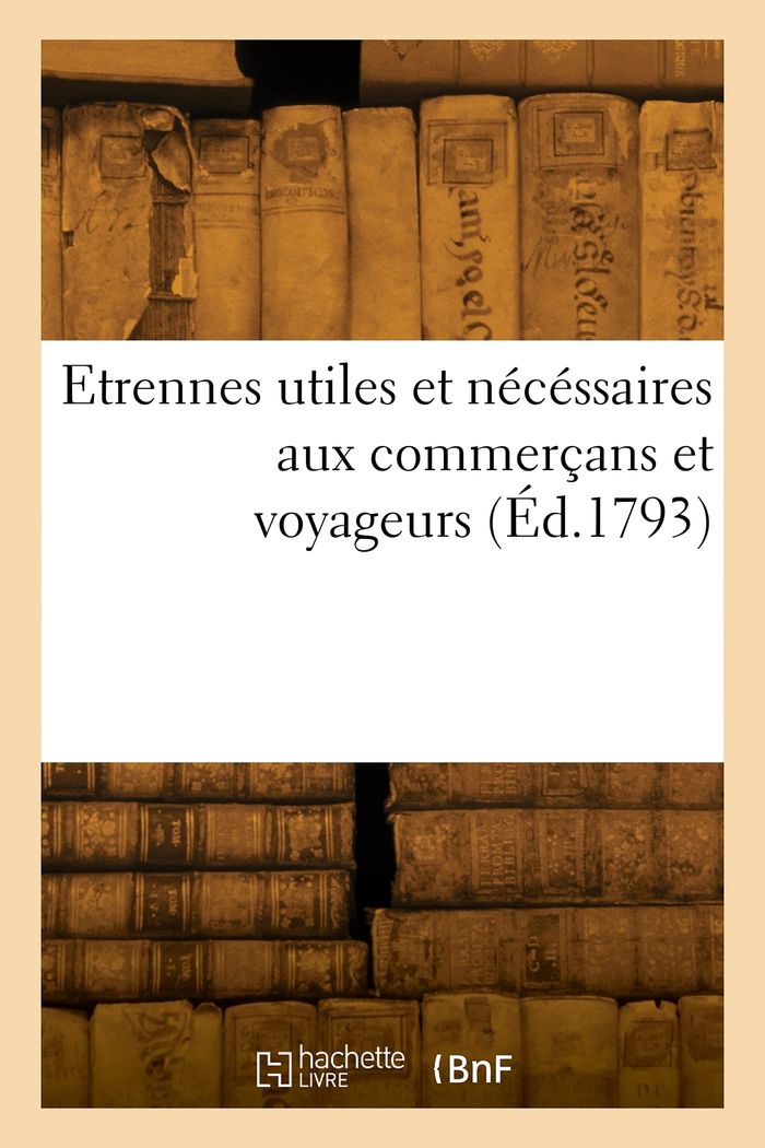 Couverture du livre « ETRENNES UTILES ET NECESSAIRES AUX COMMERCANS ET VOYAGEURS » de Collectif, librairie Les Contes Infusés à Corte