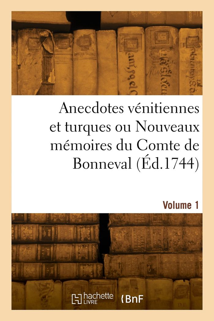 Couverture du livre « ANECDOTES VENITIENNES ET TURQUES OU NOUVEAUX MEMOIRES DU COMTE DE BONNEVAL. VOLUME 1 » de Mirone, librairie Les Contes Infusés à Corte