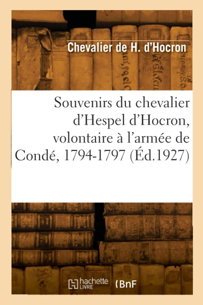 Couverture du livre « SOUVENIRS DU CHEVALIER D'HESPEL D'HOCRON, VOLONTAIRE A L'ARMEE DE CONDE, 1794-1797 » de Hespel D'Hocron C., librairie Les Contes Infusés à Corte