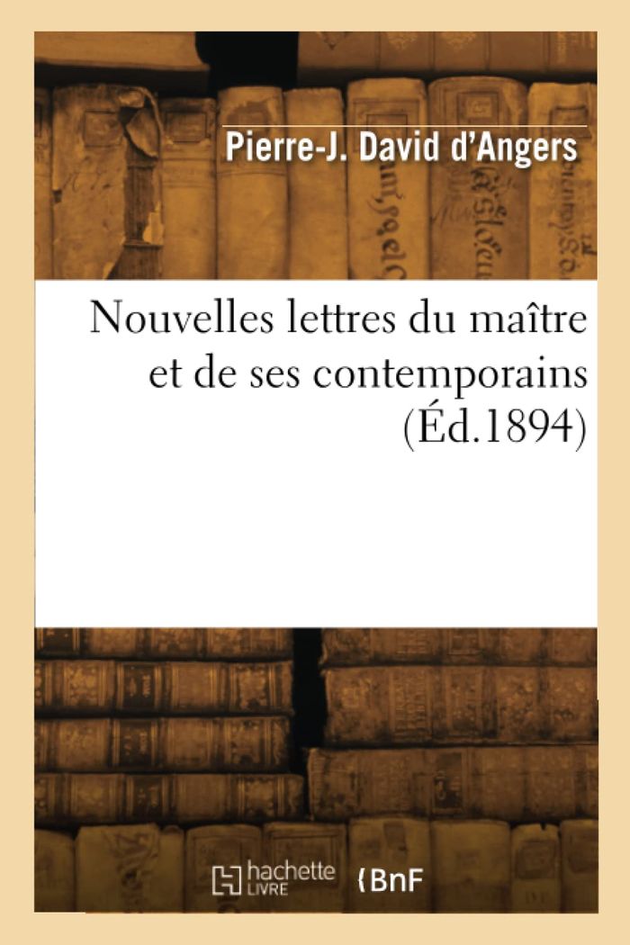 Couverture du livre « NOUVELLES LETTRES DU MAITRE ET DE SES CONTEMPORAINS » de David D'Angers R., librairie Les Contes Infusés à Corte