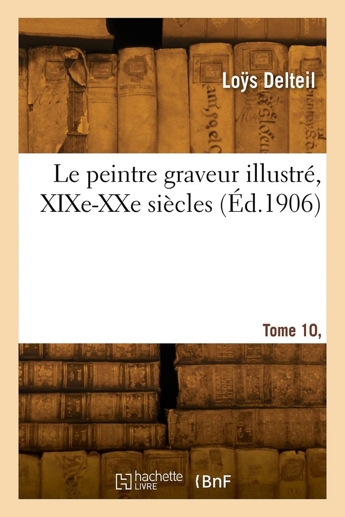 Couverture du livre « LE PEINTRE GRAVEUR ILLUSTRE, XIXE-XXE SIECLES. TOME 10, PARTIE 1 » de Loys Delteil, librairie Les Contes Infusés à Corte