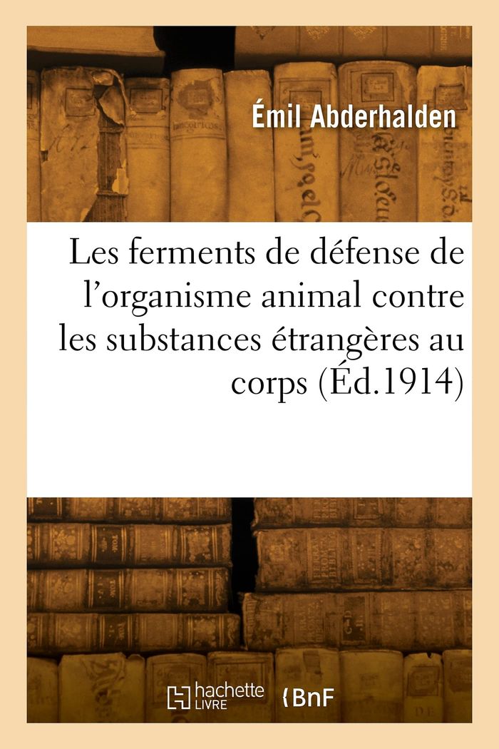 Couverture du livre « LES FERMENTS DE DEFENSE DE L'ORGANISME ANIMAL CONTRE LES SUBSTANCES ETRANGERES AU CORPS » de Emil Abderhalden, librairie Les Contes Infusés à Corte