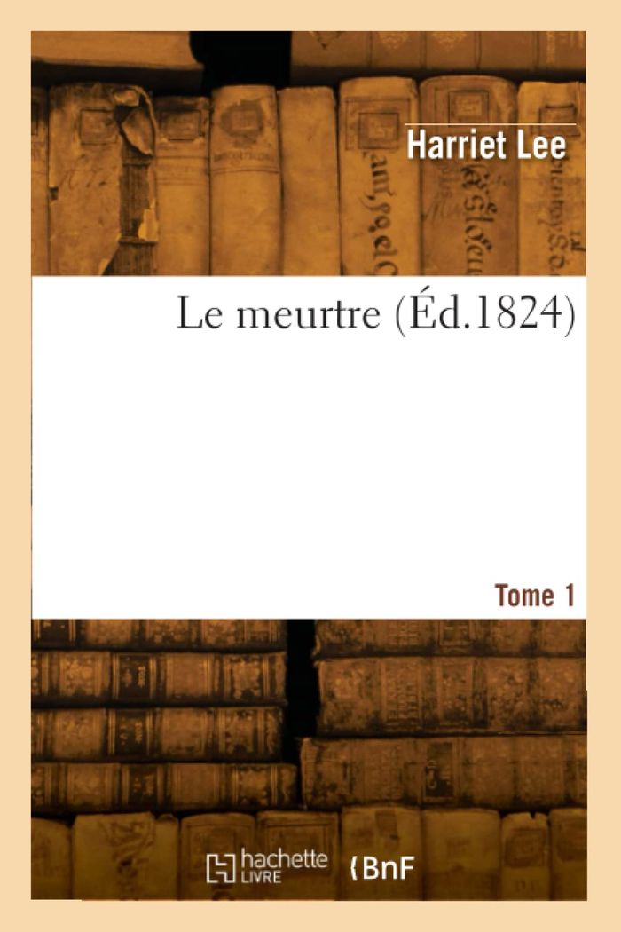 Couverture du livre « LE MEURTRE. TOME 1 » de Harriet Lee, librairie Les Contes Infusés à Corte