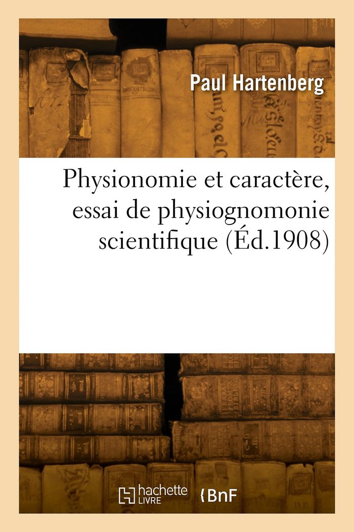 Couverture du livre « PHYSIONOMIE ET CARACTERE, ESSAI DE PHYSIOGNOMONIE SCIENTIFIQUE » de Paul Hartenberg, librairie Les Contes Infusés à Corte