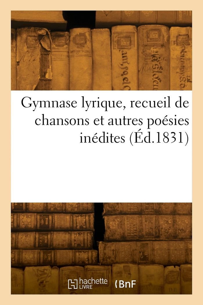 Couverture du livre « GYMNASE LYRIQUE, RECUEIL DE CHANSONS ET AUTRES POESIES INEDITES » de Collectif, librairie Les Contes Infusés à Corte