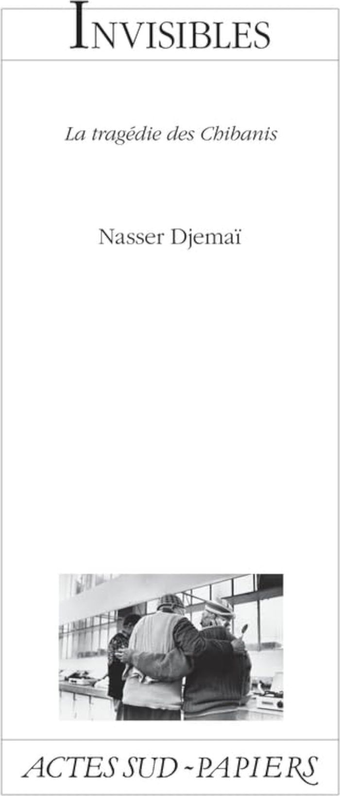Couverture du livre « INVISIBLES - LA TRAGEDIE DES CHIBANIS » de Nasser Djemai, librairie Les Contes Infusés à Corte