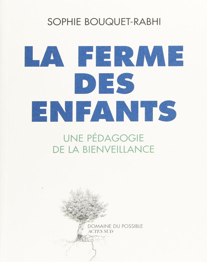 Couverture du livre « LA FERME DES ENFANTS - UNE PEDAGOGIE DE LA BIENVEILLANCE » de Sophie Rabhi, librairie Les Contes Infusés à Corte