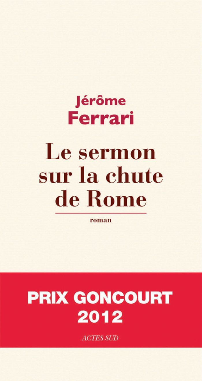 Couverture du livre « LE SERMON SUR LA CHUTE DE ROME » de Jerome Ferrari, librairie Les Contes Infusés à Corte