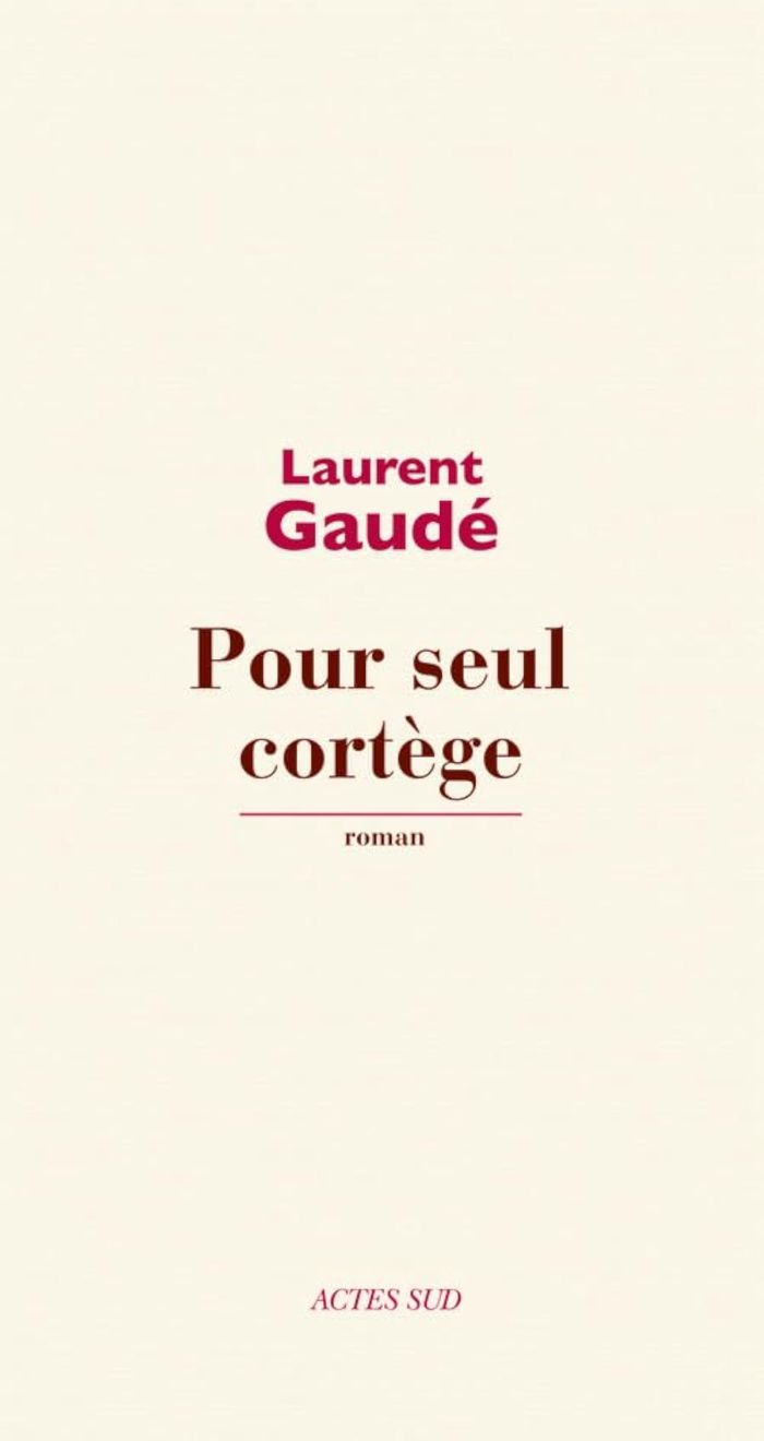Couverture du livre « Pour seul cortège : roman » de Laurent Gaudé, librairie Les Contes Infusés à Corte