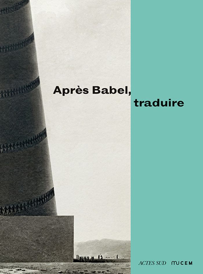 Couverture du livre « APRES BABEL, TRADUIRE - ILLUSTRATIONS, COULEUR » de Barbara Cassin, librairie Les Contes Infusés à Corte