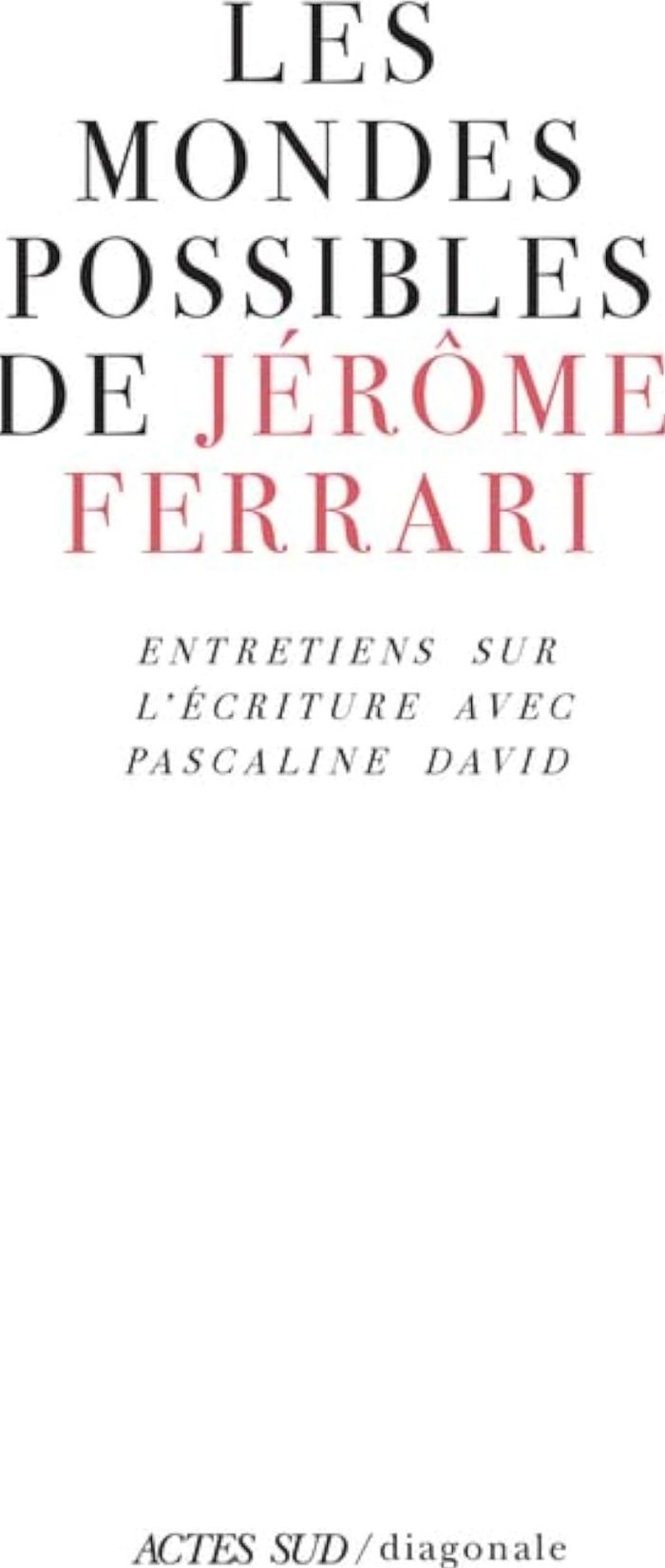 Couverture du livre « Les mondes possibles de Jérôme Ferrari : entretiens sur l'écriture avec Pascaline David » de Jérôme Ferrari, librairie Les Contes Infusés à Corte