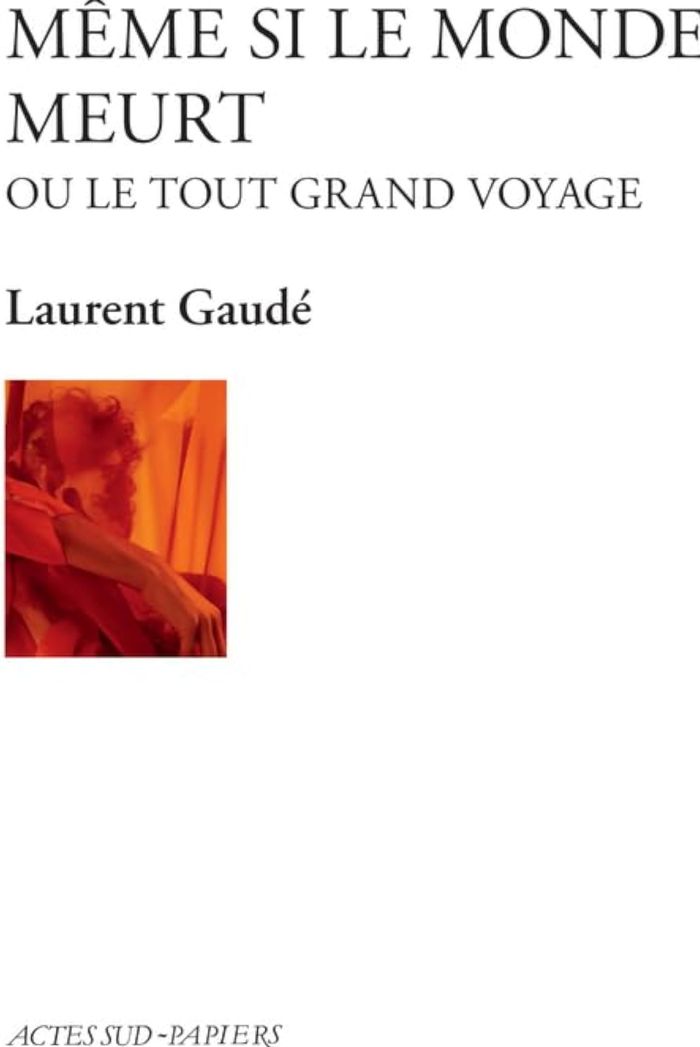 Couverture du livre « Même si le monde meurt, ou Le tout grand voyage » de Laurent Gaudé, librairie Les Contes Infusés à Corte