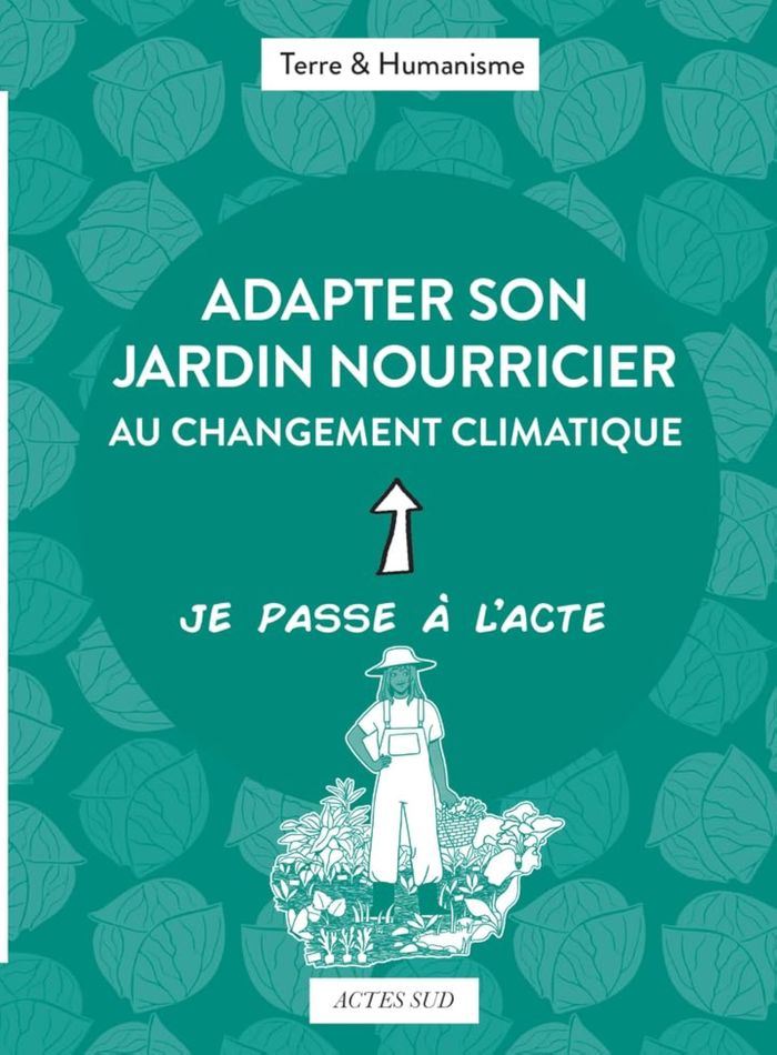 Couverture du livre « Adapter son jardin nourricier au changement climatique » de Terre & humanisme, librairie Les Contes Infusés à Corte