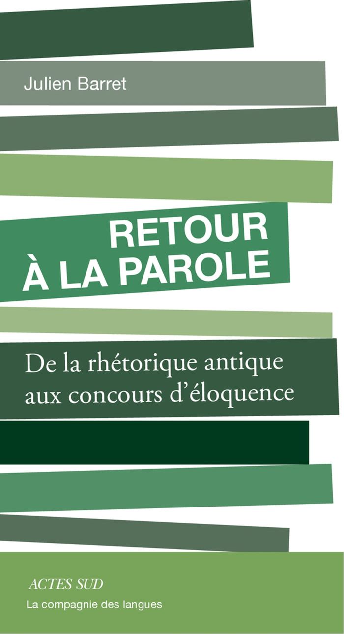 Couverture du livre « Retour à la parole : de la rhétorique antique aux concours d'éloquence » de Julien Barret, librairie Les Contes Infusés à Corte