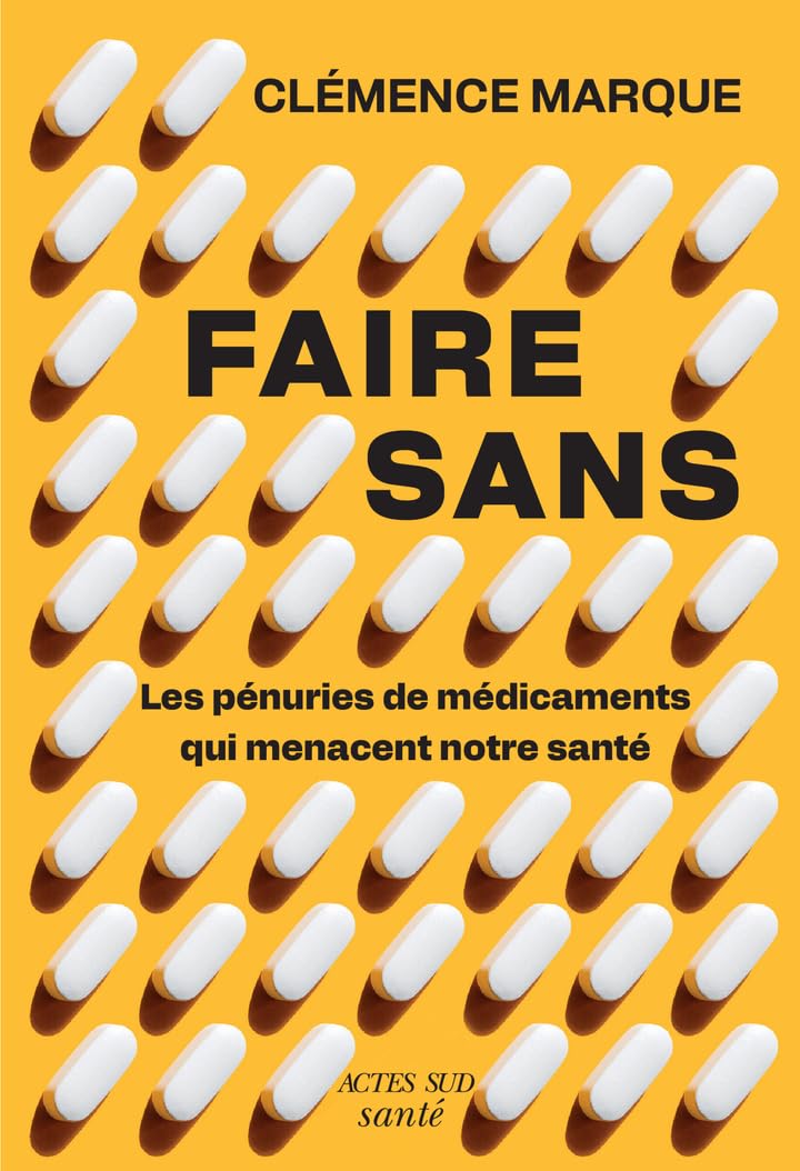 Couverture du livre « Faire sans : les pénuries de médicaments qui menacent notre santé », librairie Les Contes Infusés à Corte