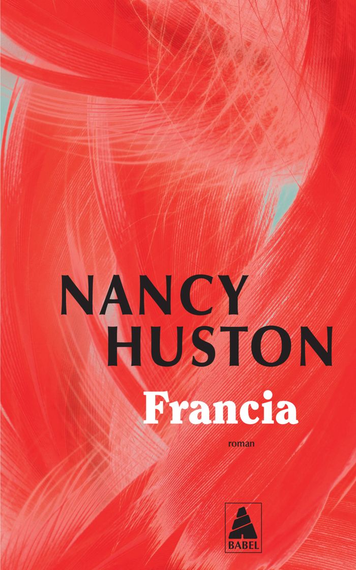 Couverture du livre « Francia : roman » de Nancy Huston, librairie Les Contes Infusés à Corte