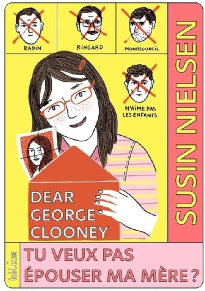 Couverture du livre « Dear George Clooney tu veux pas épouser ma mère ? » de Susin Nielsen, librairie Les Contes Infusés à Corte