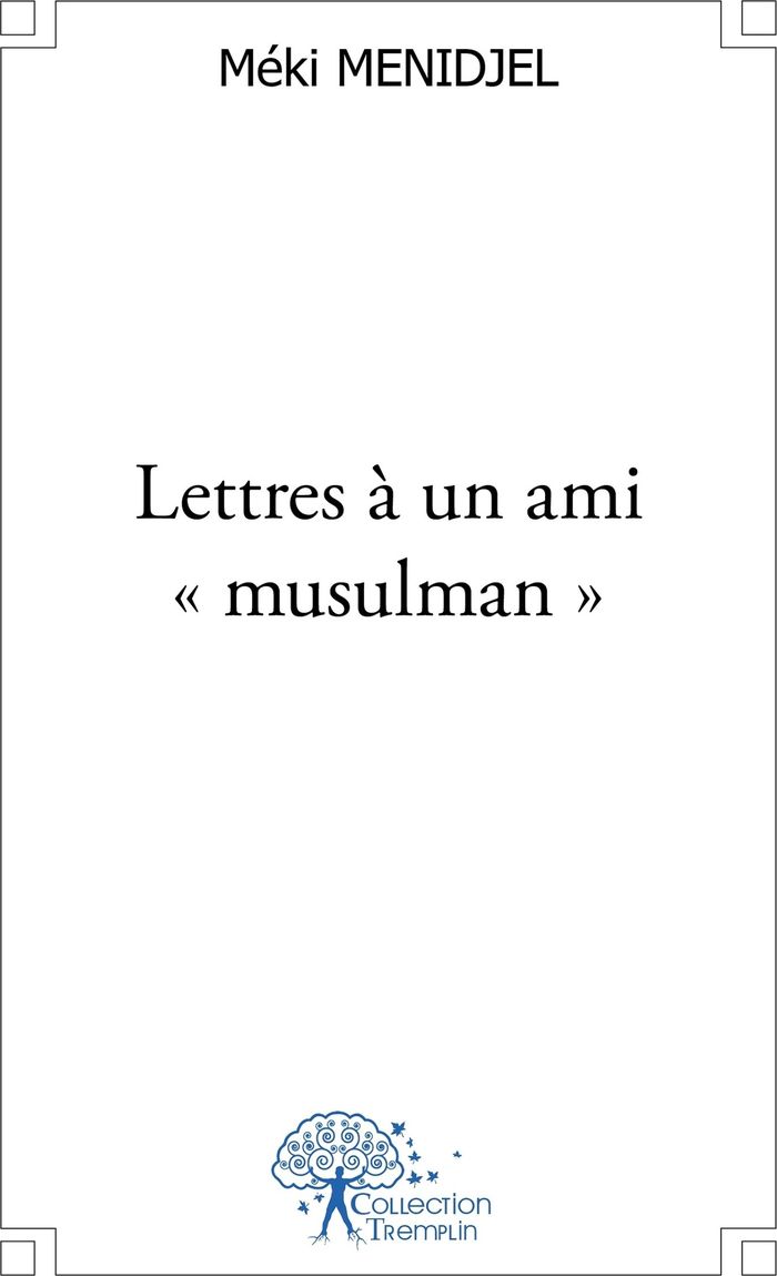 Couverture du livre « LETTRES A UN AMI "MUSULMAN" » de Meki Menidjel, librairie Les Contes Infusés à Corte