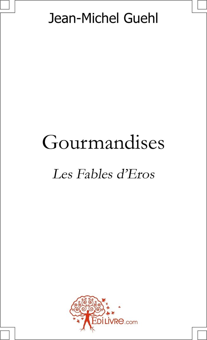 Couverture du livre « GOURMANDISES - LES FABLES D'EROS » de Jean-Michel Guehl, librairie Les Contes Infusés à Corte