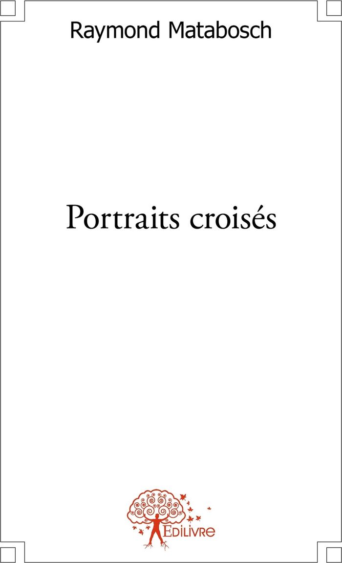 Couverture du livre « PORTRAITS CROISES - SUIVI DE PLUMES & PHANERES. FABLES. » de Raymond Matabosch, librairie Les Contes Infusés à Corte