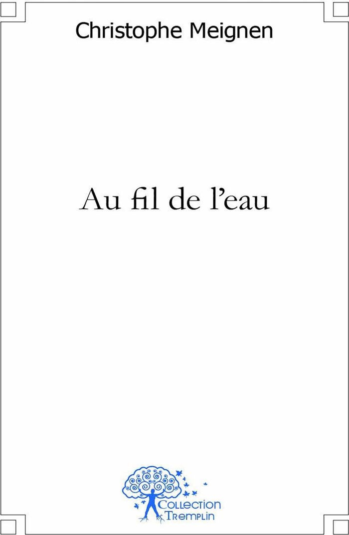 Couverture du livre « AU FIL DE L'EAU - LIVRE DE NOUVELLES » de Christophe Meignen, librairie Les Contes Infusés à Corte