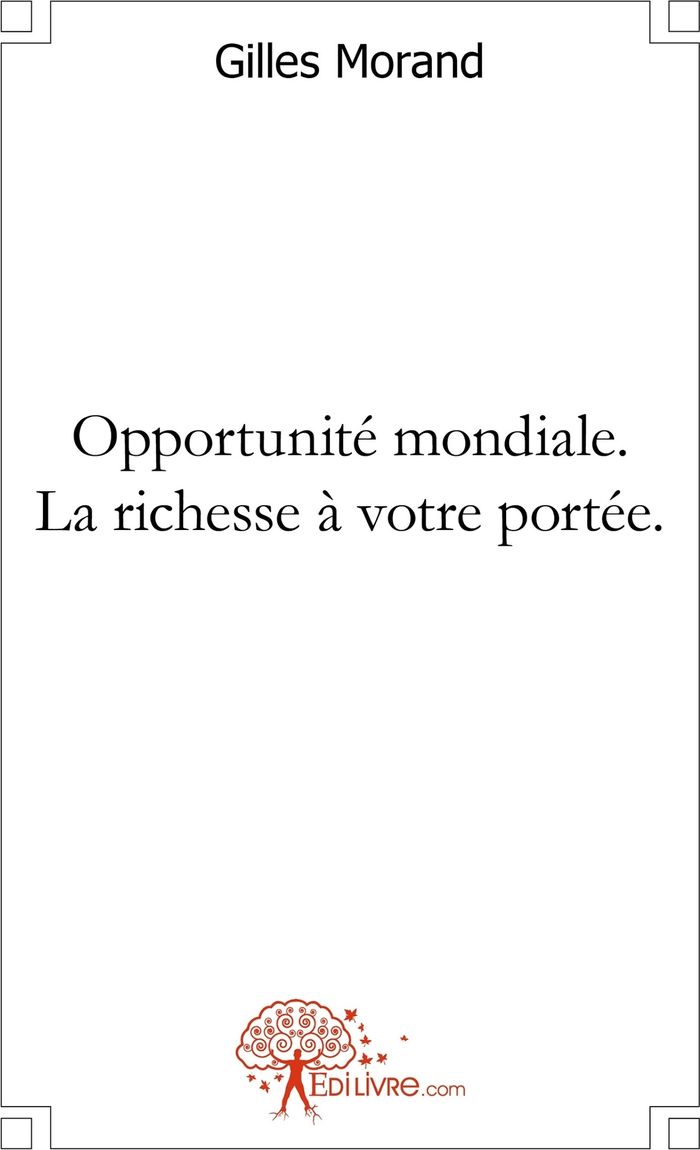 Couverture du livre « OPPORTUNITE MONDIALE. LA RICHESSE A VOTRE PORTEE - GRACE AU MARKETING PAR RESEAUX ECOLO », librairie Les Contes Infusés à Corte