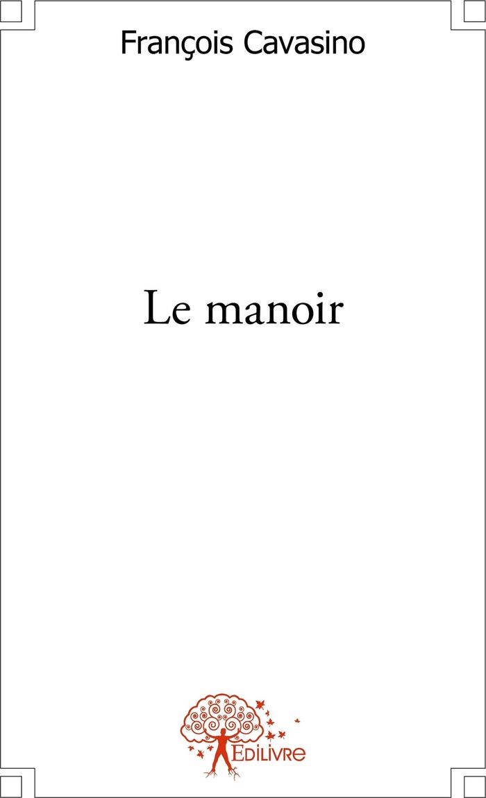 Couverture du livre « LE MANOIR » de Francois Cavasino, librairie Les Contes Infusés à Corte