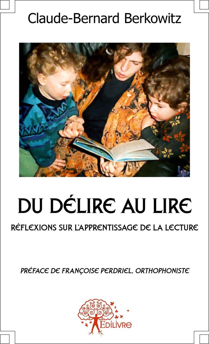 Couverture du livre « DU DELIRE AU LIRE - REFLEXIONS SUR L'APPRENTISSAGE DE LA LECTURE, PREFACE DE FRANCOISE PERDRIEL, ORT » de C-B. Berkowitz, librairie Les Contes Infusés à Corte