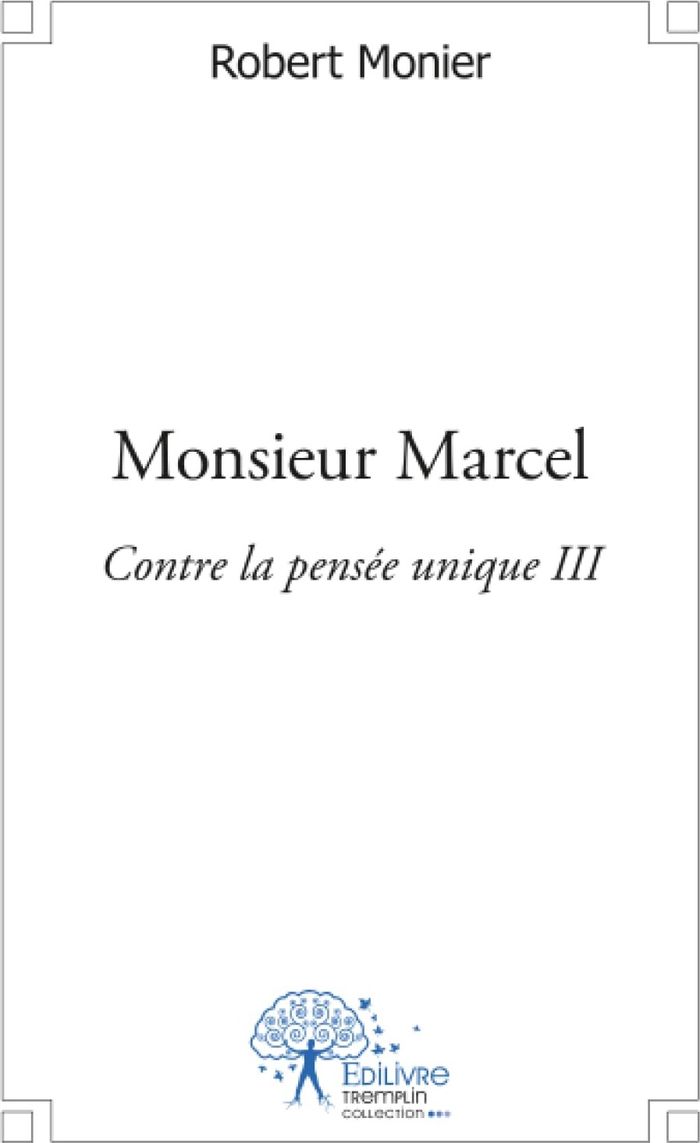 Couverture du livre « MONSIEUR MARCEL - CONTRE LA PENSEE UNIQUE III » de Robert Monier, librairie Les Contes Infusés à Corte