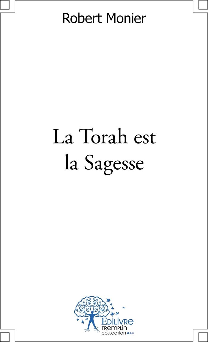 Couverture du livre « LA TORAH EST LA SAGESSE » de Robert Monier, librairie Les Contes Infusés à Corte