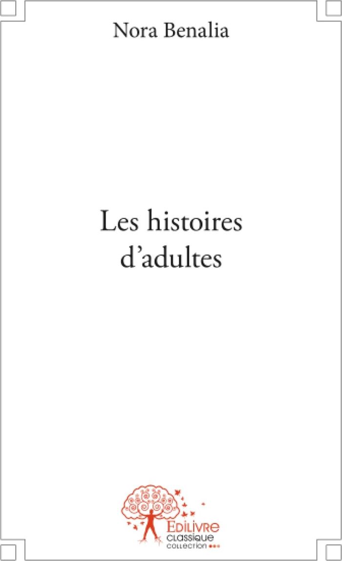 Couverture du livre « LES HISTOIRES D'ADULTES » de Nora Benalia, librairie Les Contes Infusés à Corte