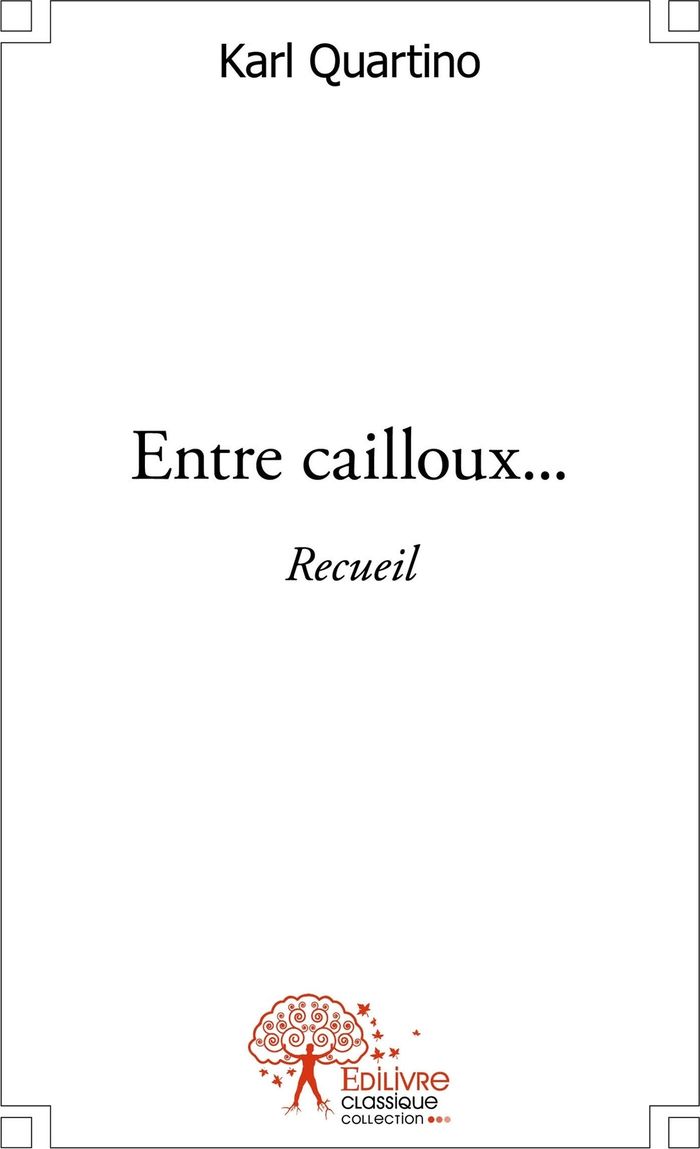 Couverture du livre « ENTRE CAILLOUX... - SOUS LES CHAOS, LA PLAGE... - RECUEIL » de Karl Quartino, librairie Les Contes Infusés à Corte