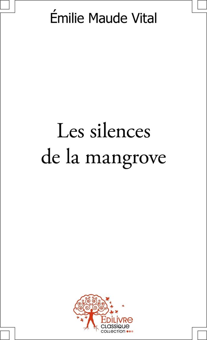 Couverture du livre « LES SILENCES DE LA MANGROVE » de Vital Emilie Maude, librairie Les Contes Infusés à Corte