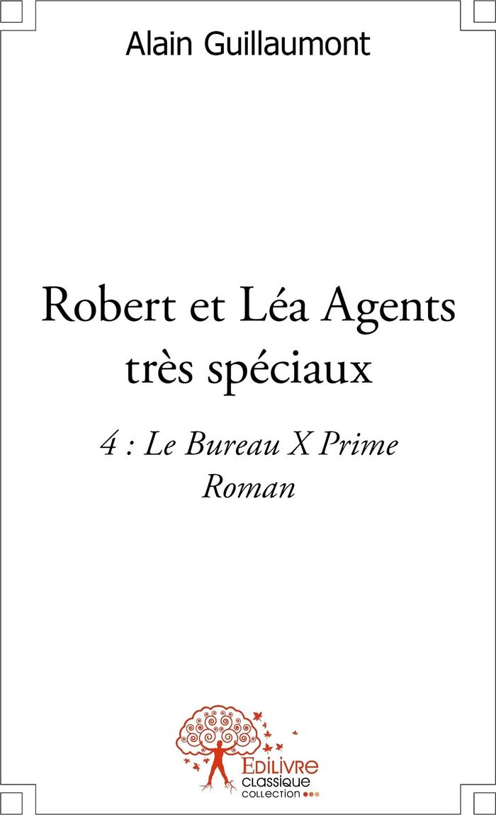 Couverture du livre « ROBERT ET LEA AGENTS TRES SPECIAUX - 4 : LE BUREAU X PRIME - ROMAN » de Alain Guillaumont, librairie Les Contes Infusés à Corte