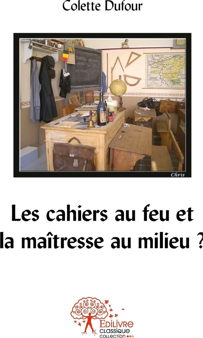 Couverture du livre « Les cahiers au feu et la maîtresse au milieu ? » de Colette Dufour-Grévoz, librairie Les Contes Infusés à Corte