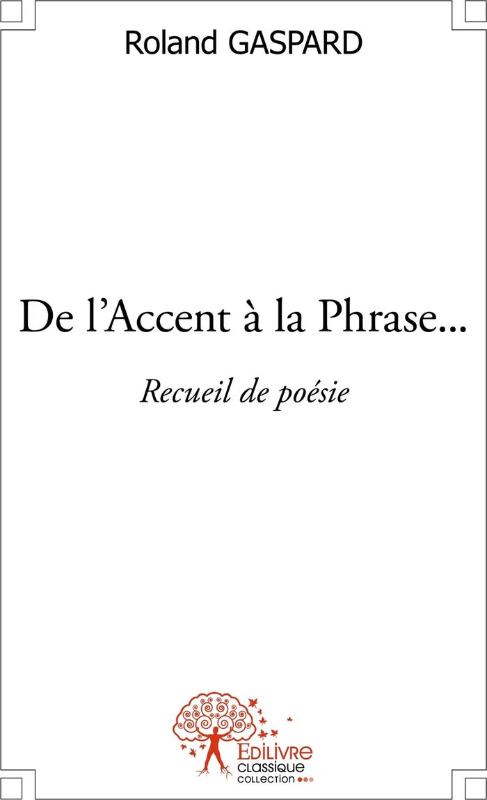 Couverture du livre « DE L'ACCENT A LA PHRASE... - RECUEIL DE POESIE » de Roland Gaspard, librairie Les Contes Infusés à Corte
