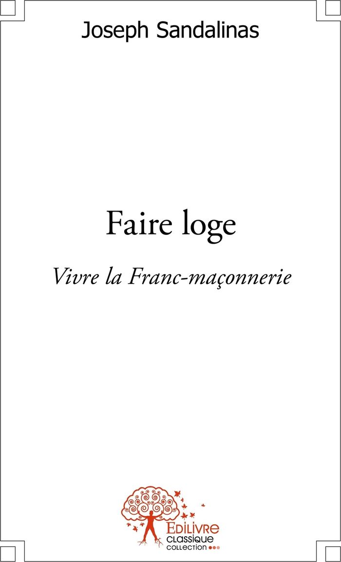 Couverture du livre « FAIRE LOGE - VIVRE LA FRANC-MACONNERIE », librairie Les Contes Infusés à Corte