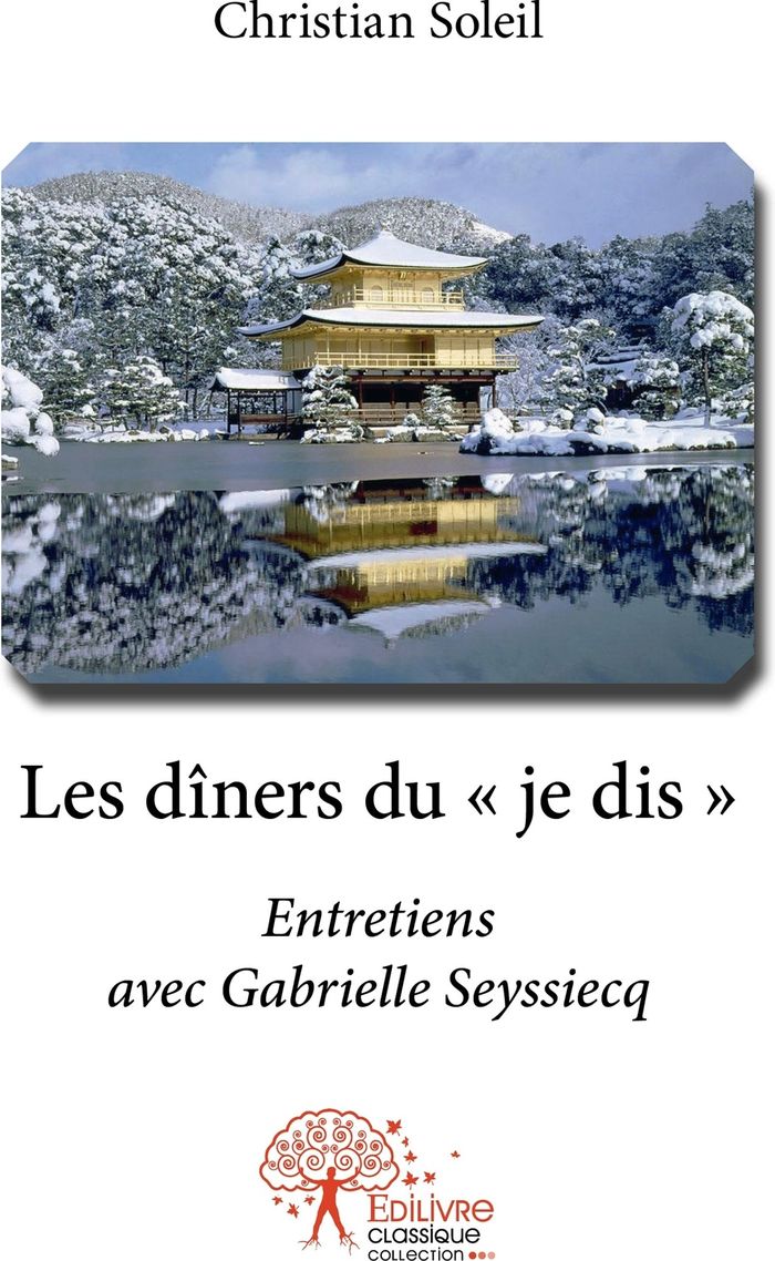 Couverture du livre « LES DINERS DU " JE DIS " - ENTRETIENS AVEC GABRIELLE SEYSSIECQ » de Christian Soleil, librairie Les Contes Infusés à Corte