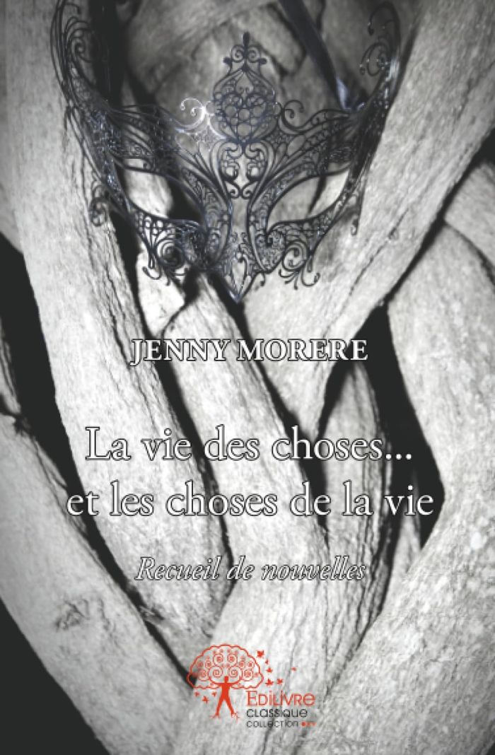 Couverture du livre « LA VIE DES CHOSES... ET LES CHOSES DE LA VIE - RECUEIL DE NOUVELLES », librairie Les Contes Infusés à Corte