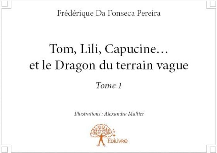 Couverture du livre « TOM, LILI, CAPUCINE . . . ET LE DRAGON DU TERRAIN VAGUE - TOME 1 » de Da Fonseca Pereira I, librairie Les Contes Infusés à Corte