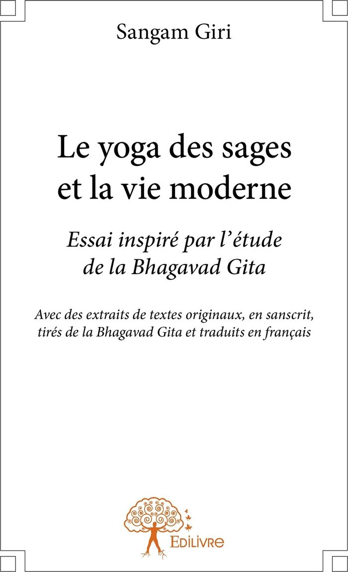 Couverture du livre « LE YOGA DES SAGES ET LA VIE MODERNE - ESSAI INSPIRE PAR L'ETUDE DE LA BHAGAVAD GITA » de Sangam Giri, librairie Les Contes Infusés à Corte