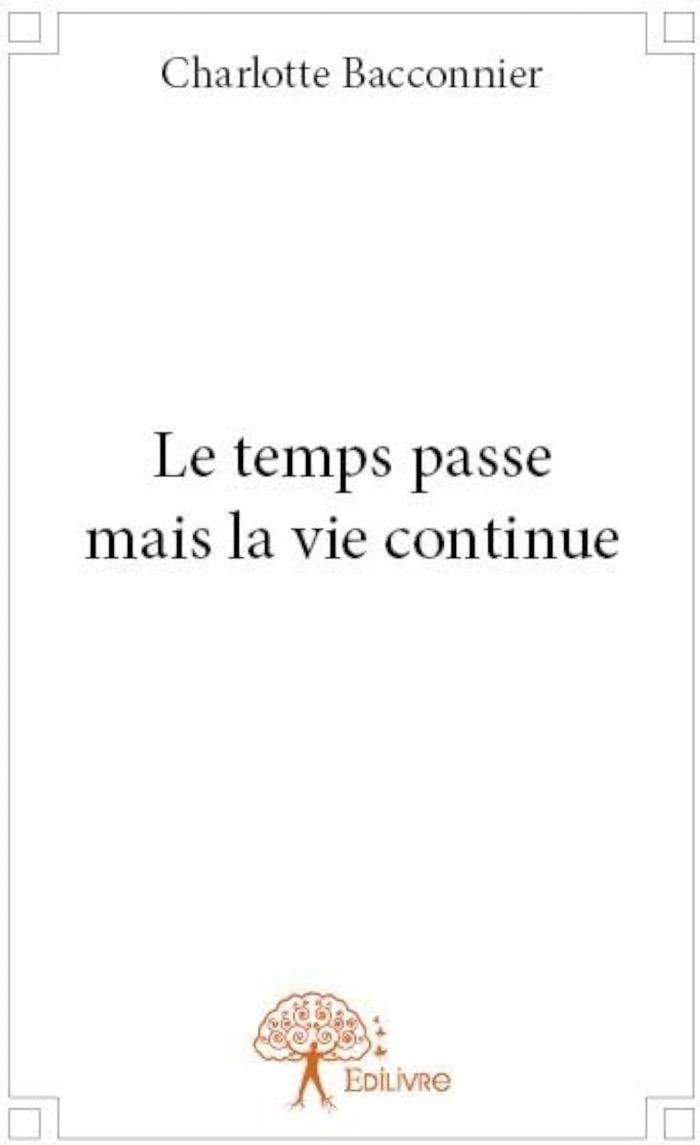 Couverture du livre « LE TEMPS PASSE MAIS LA VIE CONTINUE », librairie Les Contes Infusés à Corte