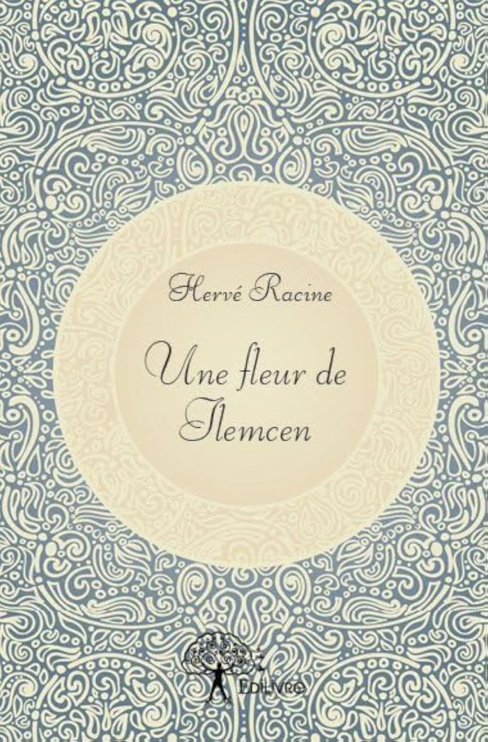 Couverture du livre « UNE FLEUR DE TLEMCEN » de Herve Racine, librairie Les Contes Infusés à Corte